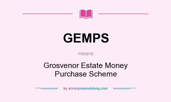 What does GEMPS mean? It stands for Grosvenor Estate Money Purchase Scheme