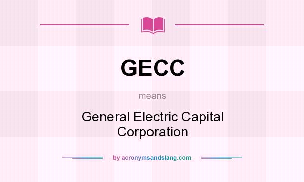 What does GECC mean? It stands for General Electric Capital Corporation