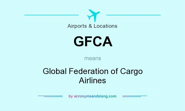 What does GFCA mean? It stands for Global Federation of Cargo Airlines