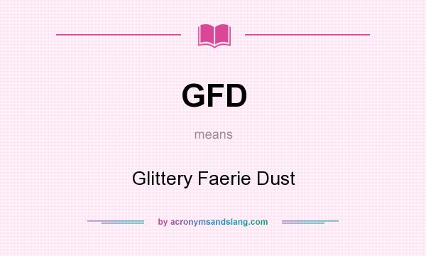 What does GFD mean? It stands for Glittery Faerie Dust