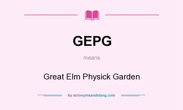 What does GEPG mean? It stands for Great Elm Physick Garden