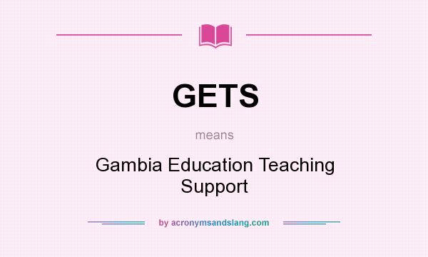 What does GETS mean? It stands for Gambia Education Teaching Support