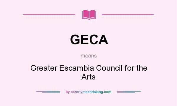 What does GECA mean? It stands for Greater Escambia Council for the Arts