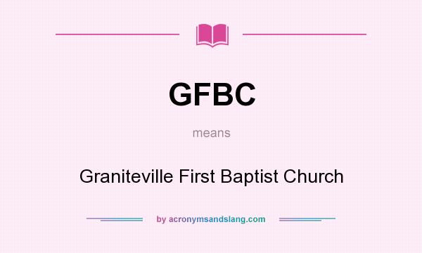 What does GFBC mean? It stands for Graniteville First Baptist Church