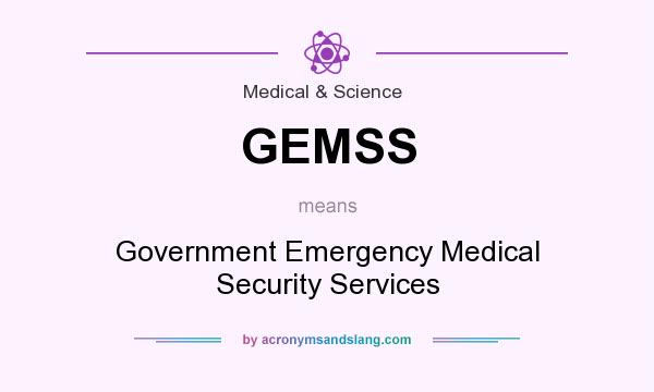 What does GEMSS mean? It stands for Government Emergency Medical Security Services