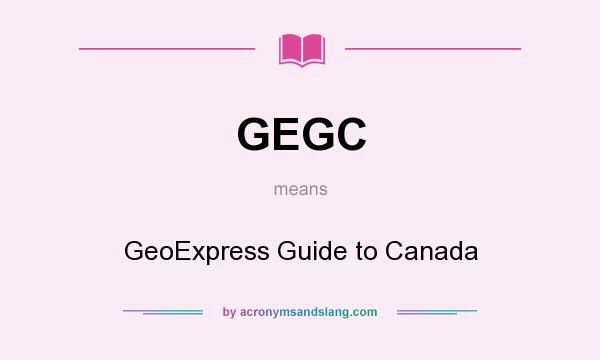 What does GEGC mean? It stands for GeoExpress Guide to Canada