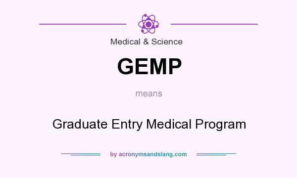 What does GEMP mean? It stands for Graduate Entry Medical Program