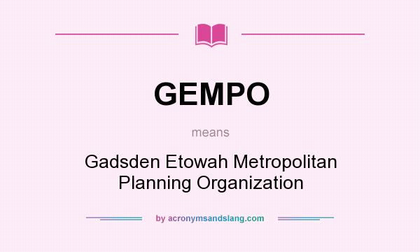 What does GEMPO mean? It stands for Gadsden Etowah Metropolitan Planning Organization