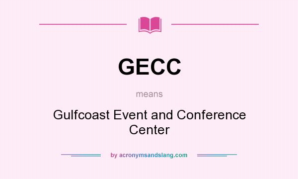 What does GECC mean? It stands for Gulfcoast Event and Conference Center