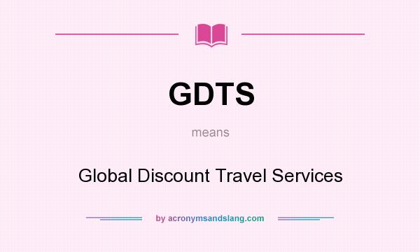 What does GDTS mean? It stands for Global Discount Travel Services