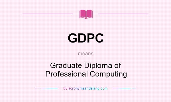 What does GDPC mean? It stands for Graduate Diploma of Professional Computing