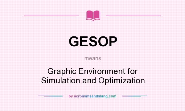 What does GESOP mean? It stands for Graphic Environment for Simulation and Optimization
