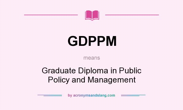 What does GDPPM mean? It stands for Graduate Diploma in Public Policy and Management