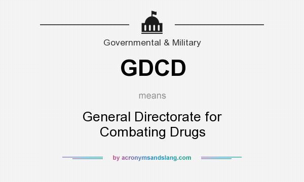 What does GDCD mean? It stands for General Directorate for Combating Drugs