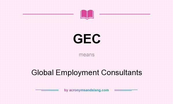 What does GEC mean? It stands for Global Employment Consultants