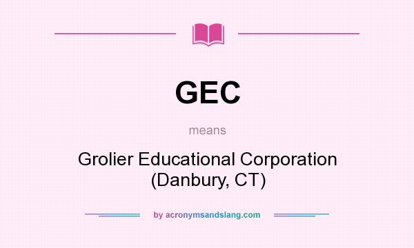 What does GEC mean? It stands for Grolier Educational Corporation (Danbury, CT)