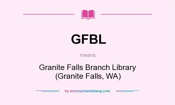What does GFBL mean? It stands for Granite Falls Branch Library (Granite Falls, WA)