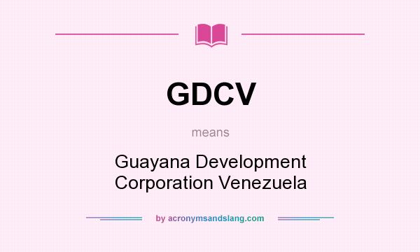 What does GDCV mean? It stands for Guayana Development Corporation Venezuela