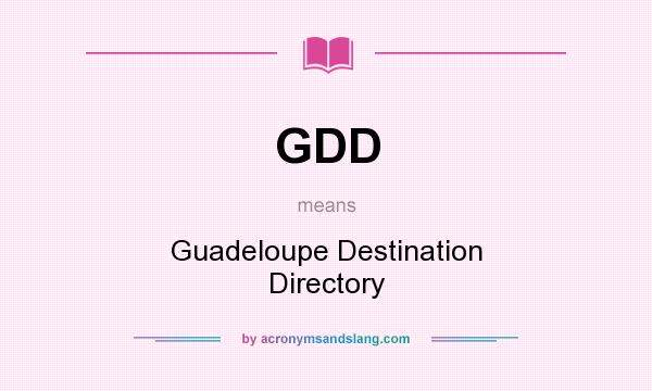 What does GDD mean? It stands for Guadeloupe Destination Directory