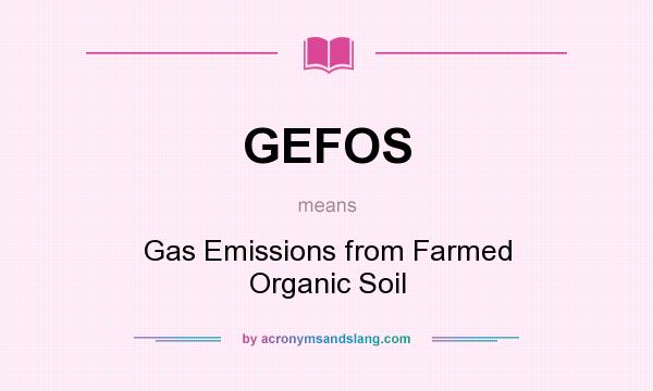 What does GEFOS mean? It stands for Gas Emissions from Farmed Organic Soil