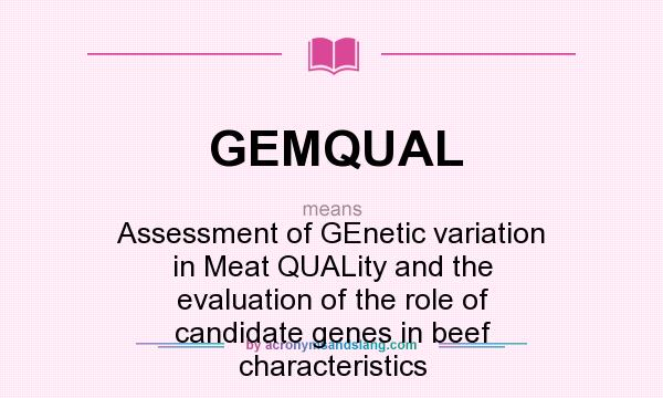 What does GEMQUAL mean? It stands for Assessment of GEnetic variation in Meat QUALity and the evaluation of the role of candidate genes in beef characteristics