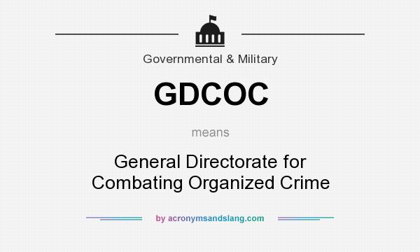 What does GDCOC mean? It stands for General Directorate for Combating Organized Crime