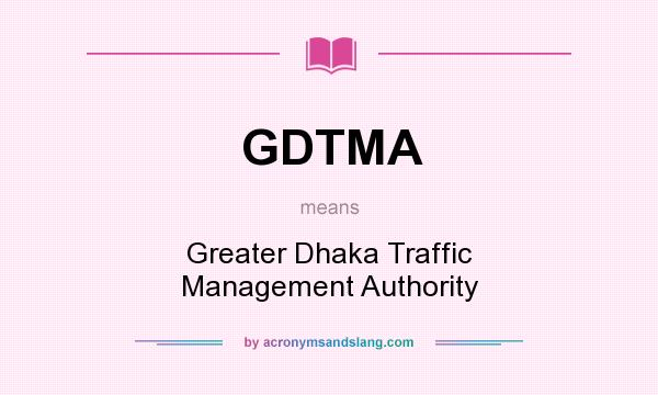 What does GDTMA mean? It stands for Greater Dhaka Traffic Management Authority