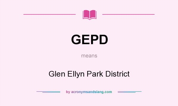 What does GEPD mean? It stands for Glen Ellyn Park District