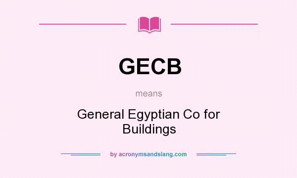 What does GECB mean? It stands for General Egyptian Co for Buildings