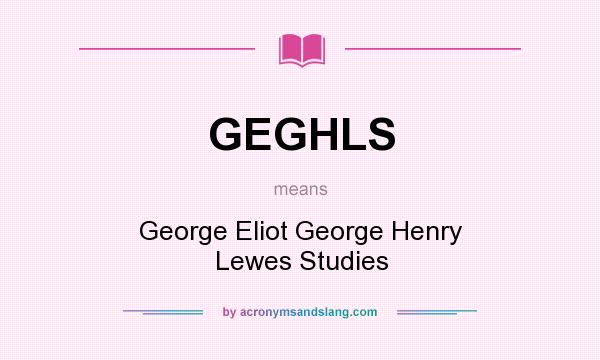 What does GEGHLS mean? It stands for George Eliot George Henry Lewes Studies