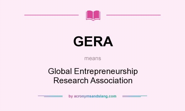 What does GERA mean? It stands for Global Entrepreneurship Research Association