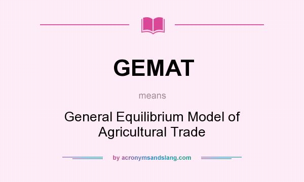 What does GEMAT mean? It stands for General Equilibrium Model of Agricultural Trade