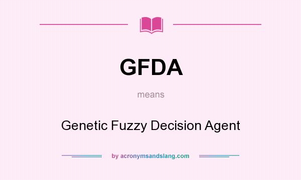 What does GFDA mean? It stands for Genetic Fuzzy Decision Agent