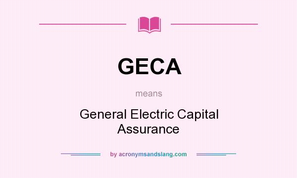 What does GECA mean? It stands for General Electric Capital Assurance