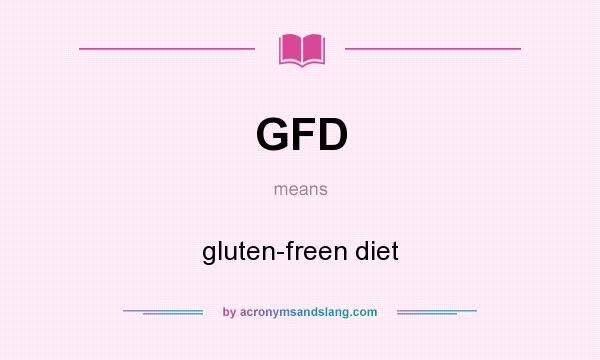 What does GFD mean? It stands for gluten-freen diet