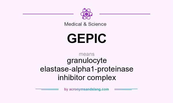 What does GEPIC mean? It stands for granulocyte elastase-alpha1-proteinase inhibitor complex