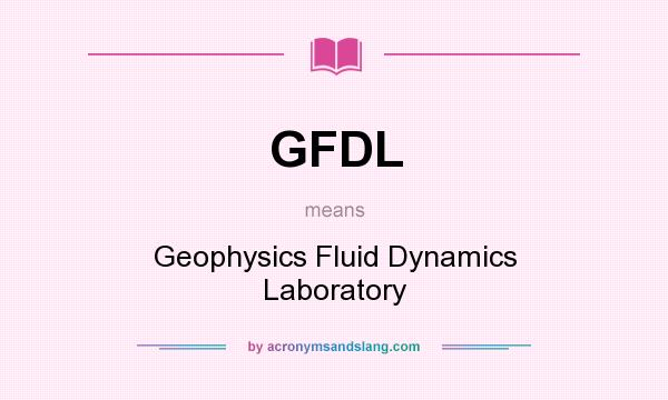 What does GFDL mean? It stands for Geophysics Fluid Dynamics Laboratory