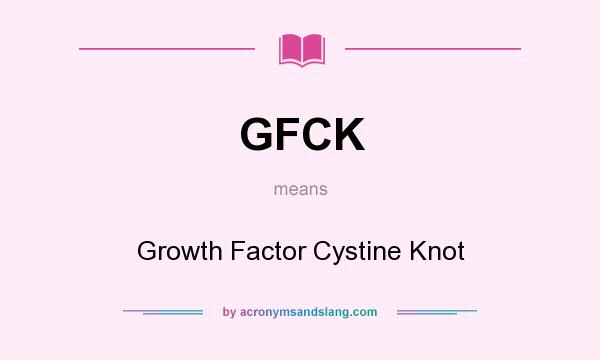 What does GFCK mean? It stands for Growth Factor Cystine Knot