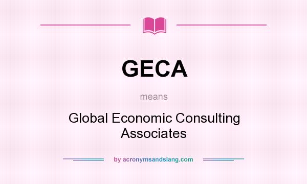 What does GECA mean? It stands for Global Economic Consulting Associates