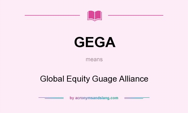 What does GEGA mean? It stands for Global Equity Guage Alliance