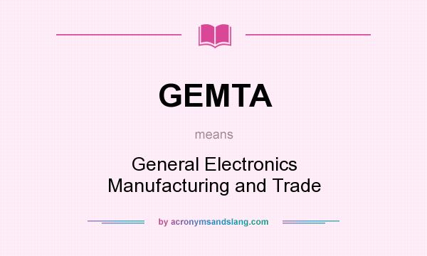 What does GEMTA mean? It stands for General Electronics Manufacturing and Trade
