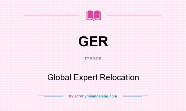 What does GER mean? It stands for Global Expert Relocation