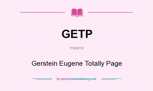 What does GETP mean? It stands for Gerstein Eugene Totally Page