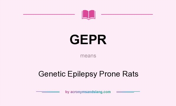 What does GEPR mean? It stands for Genetic Epilepsy Prone Rats
