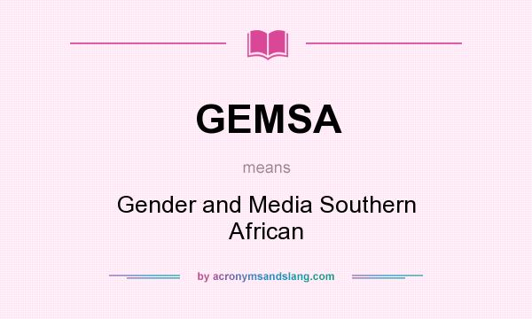 What does GEMSA mean? It stands for Gender and Media Southern African