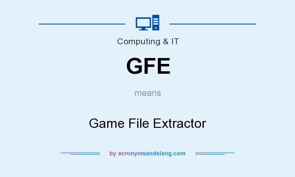 What does GFE mean? It stands for Game File Extractor