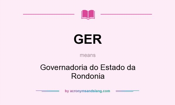 What does GER mean? It stands for Governadoria do Estado da Rondonia