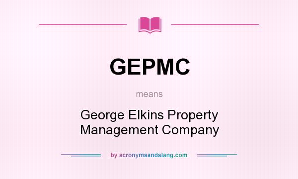 What does GEPMC mean? It stands for George Elkins Property Management Company