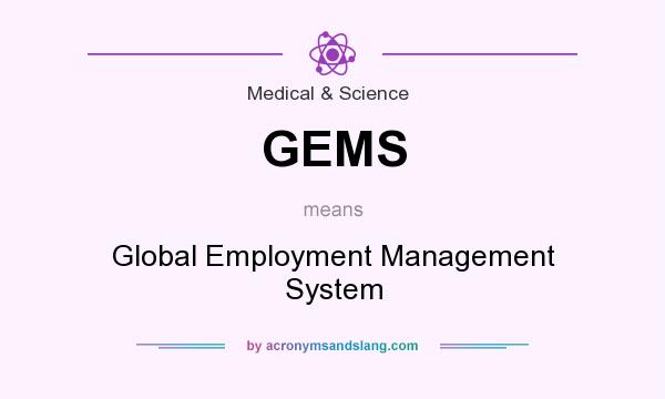 What does GEMS mean? It stands for Global Employment Management System