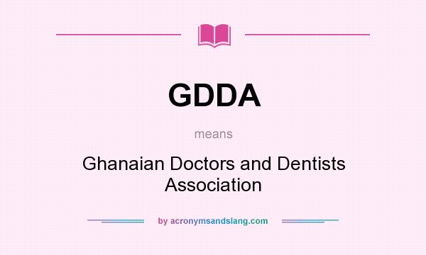 What does GDDA mean? It stands for Ghanaian Doctors and Dentists Association